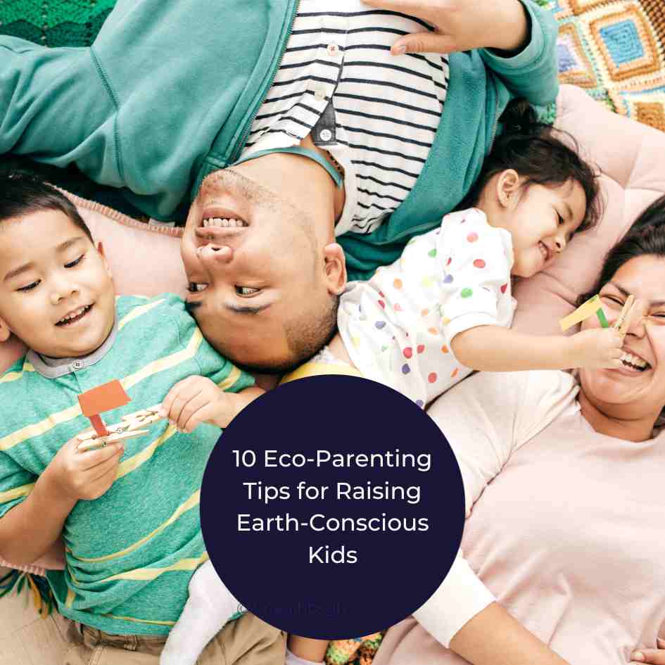 10 Eco-Parenting Tips for Raising Earth-Conscious&nbsp;Kids